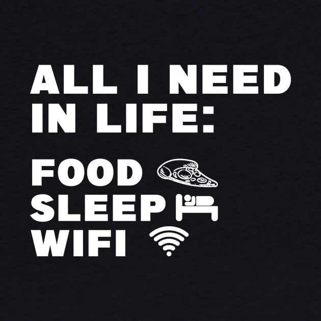 All I Need in Life Food Pizza Sleep WiFi by DesignergiftsCie